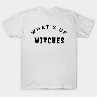 What's Up Witches. Funny Simple Halloween Costume Idea T-Shirt